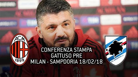 CONFERENZA STAMPA GATTUSO Pre MILAN SAMPDORIA 18 02 2018 YouTube