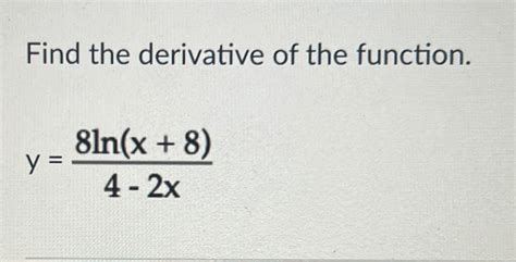 Solved Find The Derivative Of The Functiony8lnx84 2x