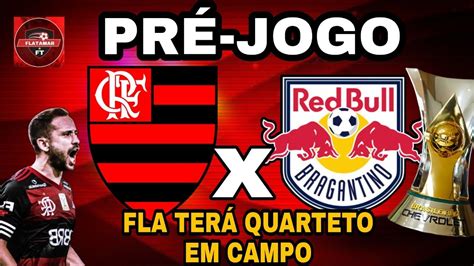 PRÉ JOGO AO VIVO FLAMENGO X BRAGANTINO QUARTETO ESTARÁ EM CAMPO PELA