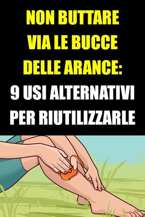 Non Buttare Via Le Bucce Delle Arance Usi Alternativi Per