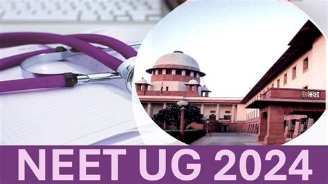 NEET UG 2024 Supreme Court To Hear 40 Petitions Regarding Cancellation