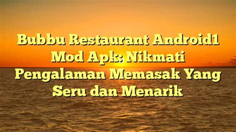 Bubbu Restaurant Android Mod Apk Nikmati Pengalaman Memasak Yang