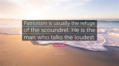 Mark Twain Quote Patriotism Is Usually The Refuge Of The Scoundrel