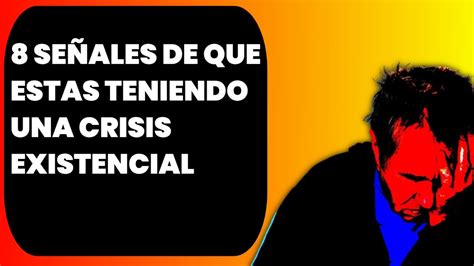 SEÑALES DE QUE ESTAS TENIENDO UNA CRISIS EXISTENCIAL YouTube