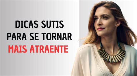 11 Maneiras Sutis De Se Tornar Mais Atraente YouTube