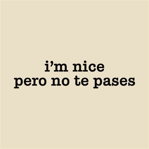 I M Nice Pero No Te Pases Tshirt Buena Shirt Spanglish Sweatshirt