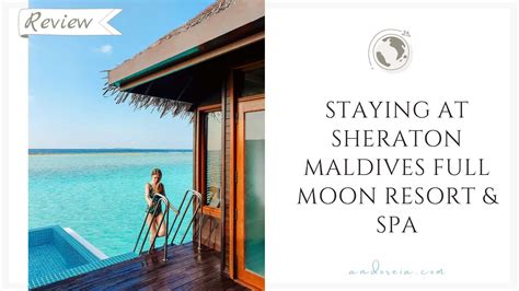 Sheraton Maldives Full Moon Resort Spa Review Andoreia