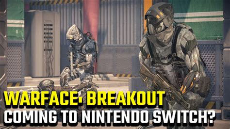 Is There A Warface Breakout Nintendo Switch Release Date Gamerevolution