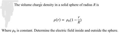 Solved The Volume Charge Density In A Solid Sphere Of Radius