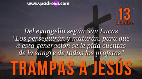 Evangelio 13 Octubre Trampas a Jesús Los perseguirán y matarán