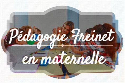 Pédagogie Freinet En Maternelle Principes Et Pratiques De Classe