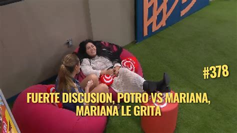 Fuerte Discusion Potro Vs Mariana Mariana Le Grita En La Casa De Los