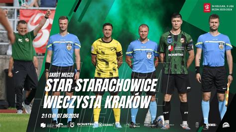 Star Starachowice Wieczysta Kraków 2 1 1 0 07 06 2024 YouTube