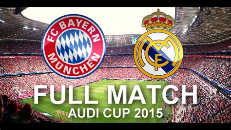 Fc Bayern Munich Vs Real Madrid Full Match P Hd Audi Cup