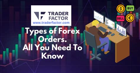 Types Of Forex Orders For 2023 Trading All You Need To Know