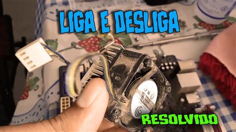 Computador Liga E Logo Desliga 04 RESOLVIDO 2018 YouTube