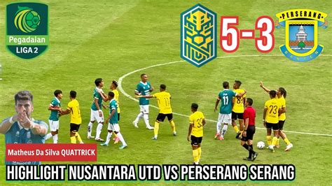 Highlight Gol Nusantara United 5 3 Perserang Serang Liga 2 2023 YouTube