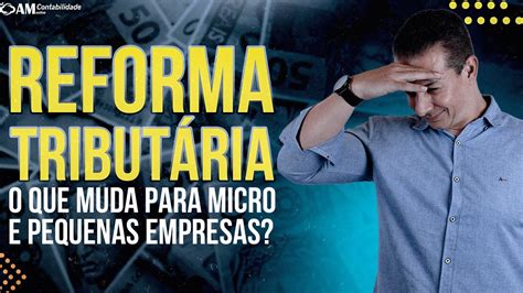 Reforma TributÁria O Que Mudou Para Micro E Pequenas Empresas Youtube