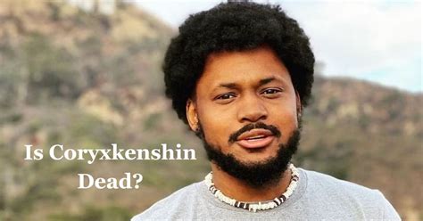 Is Coryxkenshin Dead Why Is His Death Rumors