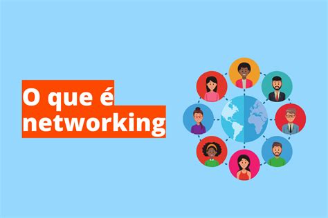 O Que é Networking E Como Fazer De Forma Estratégica