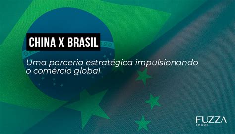 A relação comercial entre China e Brasil uma parceria estratégica