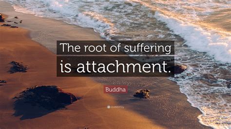 Buddha Quote: “The root of suffering is attachment.” (9 wallpapers ...