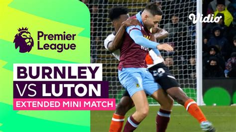 Burnley Vs Luton Extended Mini Match Premier League 23 24 Vidio