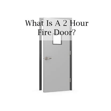 What Is A 2 Hour Fire Door Learn More