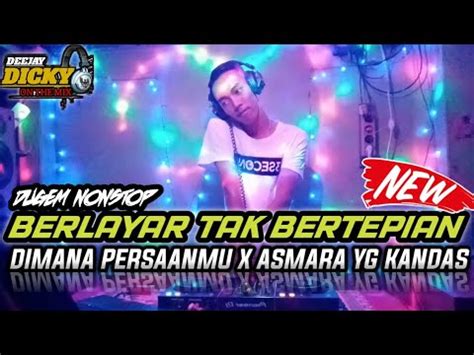 Dugem Dimana Perasaanmu X Berlayar Tak Bertepian Dj Asmara Yg Kandas