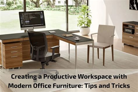 Creating A Productive Workspace With Modern Office Furniture Tips And