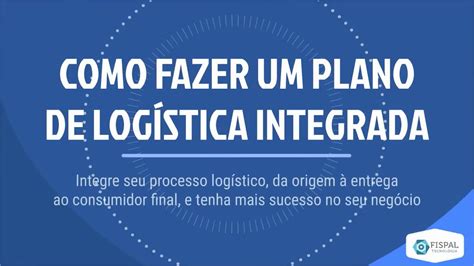 Como Fazer Um Plano De Log Stica Integrada Youtube