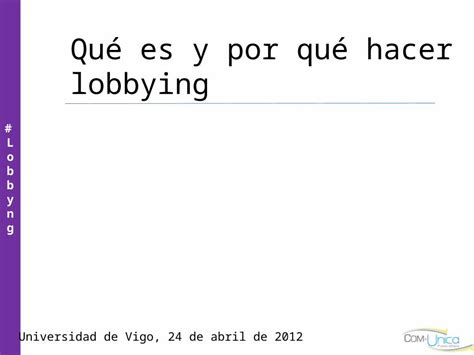 PPTX Qué es y por qué hacer lobbying Lobbyng Lobbyng Universidad de