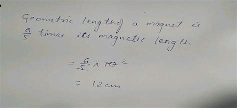 Magnetic Length Of A Bar Magnet Is 10 Cm Geometric Length Of The