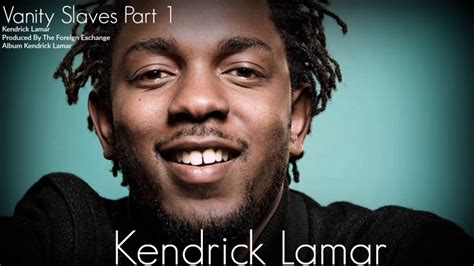 Kendrick Lamar Vanity Slaves Part 1 Youtube