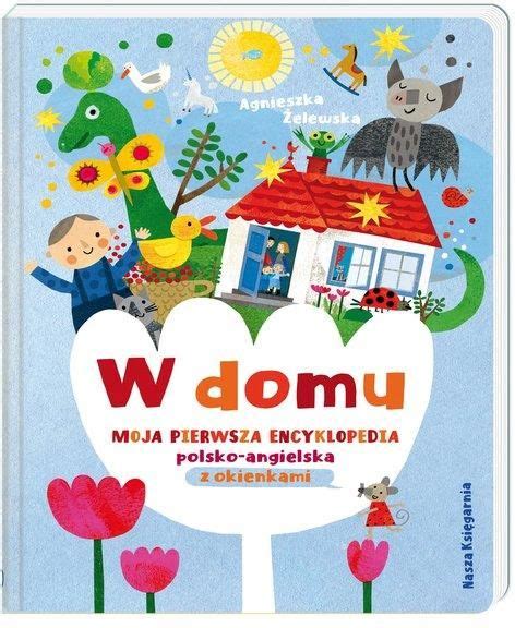 W Domu Moja Pierwsza Encyklopedia Polsko Angielska Z Okienkami Ceny