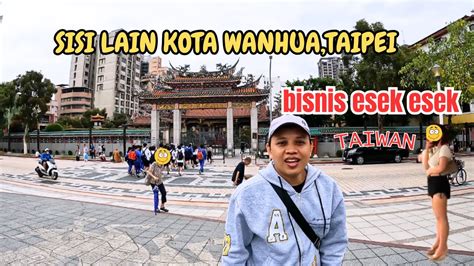 Sisi Lain Kota Wanhua Taipei Bisnis Esek Esek Taiwan Youtube