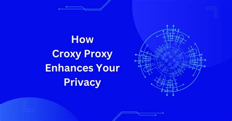 Staying Anonymous Online How Croxy Proxy Enhances Your Privacy