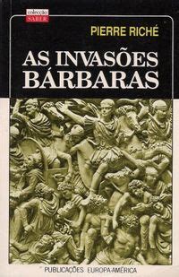 As invasões bárbaras Pierre Riche