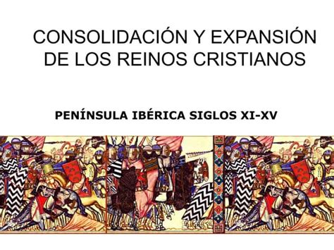 Consolidacion Y Expansion De Los Reinos Cristianos 1031 1492 Ppt