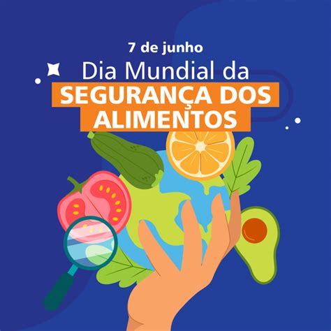 Dia Mundial Da Seguran A Dos Alimentos Celebra Quinto Ano Focando Em