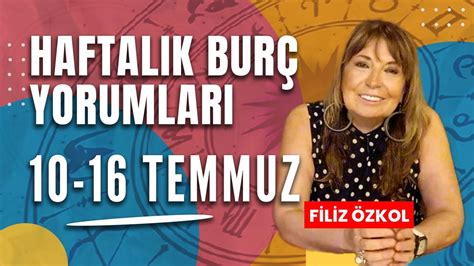 FİLİZ ÖZKOL İLE HAFTALIK BURÇ YORUMLARI 10 16 TEMMUZ YouTube