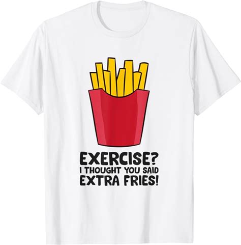 Exercise I Thought You Said Extra Fries Pommes French Fries T Shirt