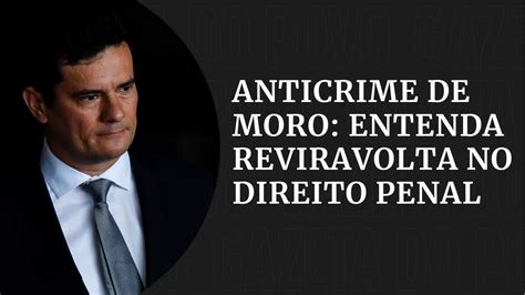 Pacote Anticrime De Sergio Moro Saiba Como Ficou Gazetanot Cias