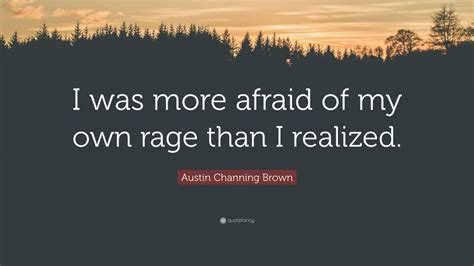 Austin Channing Brown Quote I Was More Afraid Of My Own Rage Than I