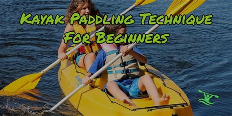 Kayak Paddling Technique For Beginners Kayakudos