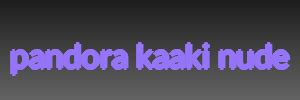 Pandora Kaaki Nude Pandora Kaaki Nude