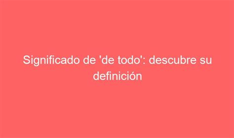 significado de de todo descubre su definicion gosportshop