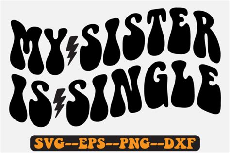 My Sister Is Single Groovy Retro Svg Png Graphic By Fallensvgworld