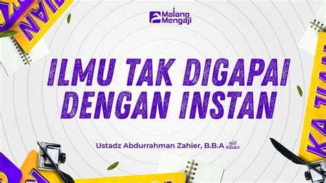 Ilmu Tak Digapai Dengan Instan Ustadz Abdurrahman Zahier B B A Youtube