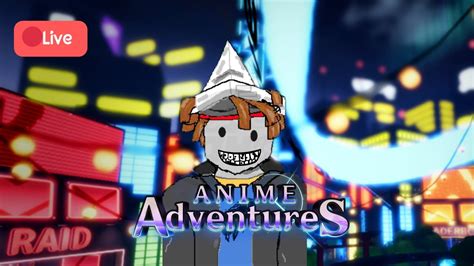 🔴Live : anime adventure มาเเบกหน่อยครับ - YouTube